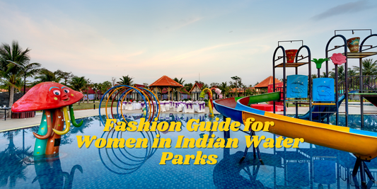 Splash in Style: Fashion Guide for Women in Indian Water Parks